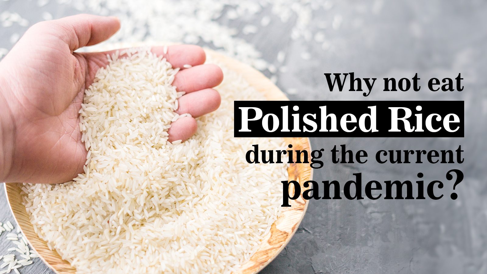 Why not eat polished rice during the current pandemic?