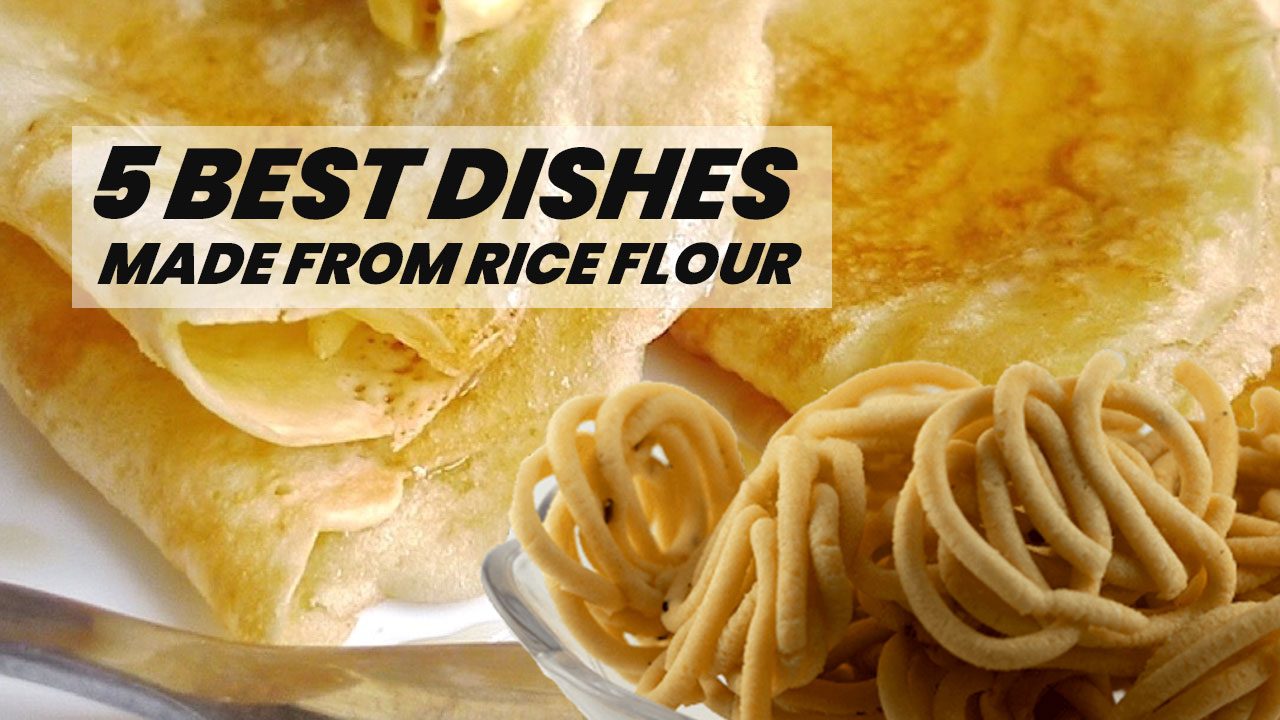 5 Best Dishes made from Rice Flour