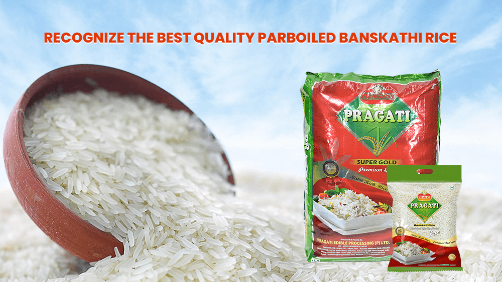 Recognize the best quality Parboiled Banskathi Rice